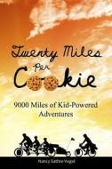 Twenty Miles Per Cookie: 9000 Miles of Kid-Powered Adventures di Nancy Sathre-Vogel edito da Old Stone Publishing