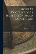 Histoire Et Doctrine De La Secte Des Cathares Ou Albigeois; Volume 2 di Charles Schmidt edito da LEGARE STREET PR
