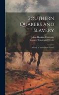 Southern Quakers and Slavery: A Study in Institutional History di Stephen Beauregard Weeks edito da LEGARE STREET PR