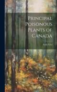 Principal Poisonous Plants of Canada di Faith Fyles edito da LEGARE STREET PR