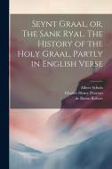 Seynt Graal, or, The Sank Ryal. The History of the Holy Graal, Partly in English Verse di Frederick James Furnivall, Charles Henry Pearson, Herbert Coleridge edito da LEGARE STREET PR