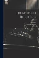 Treatise On Rhetoric di Aristotle, Thomas Hobbes edito da LEGARE STREET PR