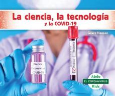 La Ciencia, La Tecnología Y La Covid-19 (Stem and Covid-19) di Grace Hansen edito da ABDO KIDS