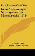 Des Ritters Carl Von Linne Vollstandiges Natursystem Des Mineralreichs (1778) di Carl Von Linne edito da Kessinger Publishing