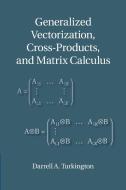 Generalized Vectorization, Cross-Products, and Matrix Calculus di Darrell A. Turkington edito da Cambridge University Press