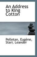 An Address To King Cotton di Pelletan Eugene edito da Bibliolife