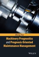 Machinery Prognostics and Prognosis Oriented Maintenance Management di Jihong Yan edito da Wiley-Blackwell