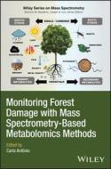 Monitoring Forest Damage With Mass Spectrometry-Based Metabolomics Methods di Carla Antonio edito da WILEY
