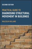 Practical Guide To Diagnosing Structural Movement In Buildings di M Holland edito da John Wiley And Sons Ltd