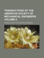 Transactions of the American Society of Mechanical Engineers Volume 6 di American Society of Engineers edito da Rarebooksclub.com