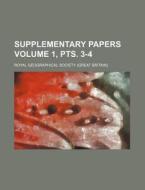 Supplementary Papers Volume 1, Pts. 3-4 di Royal Geographical Society edito da Rarebooksclub.com