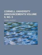 Cornell University Announcements Volume 9, No. 5 di Cornell University edito da Rarebooksclub.com
