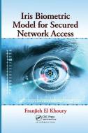 Iris Biometric Model for Secured Network Access di Franjieh El (Universite Claude Bernard Khoury edito da Taylor & Francis Ltd