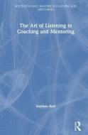 The Art of Listening in Coaching and Mentoring di Stephen Burt edito da Taylor & Francis Ltd