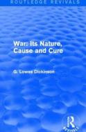 War: Its Nature, Cause And Cure di G. Lowes Dickinson edito da Taylor & Francis Ltd