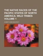 The Native Races Of The Pacific States O di Hubert Howe Bancroft edito da Rarebooksclub.com