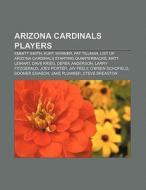 Arizona Cardinals players di Source Wikipedia edito da Books LLC, Reference Series
