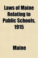 Laws Of Maine Relating To Public Schools di Maine edito da General Books