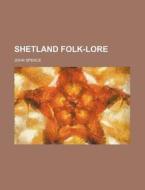 Shetland Folk-lore di John Spence edito da Rarebooksclub.com