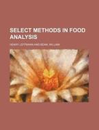 Select Methods In Food Analysis di Henry Leffmann edito da Rarebooksclub.com