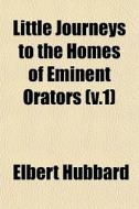 Little Journeys To The Homes Of Eminent di Elbert Hubbard edito da General Books