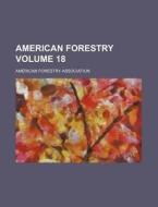 American Forestry Volume 18 di American Forestry Association edito da Rarebooksclub.com