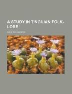 A Study In Tinguian Folk-lore di Fay-cooper Cole edito da General Books Llc