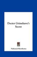 Doctor Grimshawe's Secret di Nathaniel Hawthorne edito da Kessinger Publishing