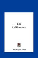 The Californiacs di Inez Haynes Irwin edito da Kessinger Publishing