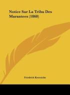 Notice Sur La Tribu Des Marantees (1860) di Friedrich Koernicke edito da Kessinger Publishing