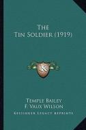 The Tin Soldier (1919) the Tin Soldier (1919) di Temple Bailey edito da Kessinger Publishing