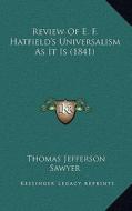 Review of E. F. Hatfield's Universalism as It Is (1841) di Thomas Jefferson Sawyer edito da Kessinger Publishing