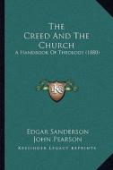 The Creed and the Church: A Handbook of Theology (1880) di Edgar Sanderson, John Pearson, Richard Hooker edito da Kessinger Publishing