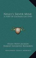 Nelly's Silver Mine: A Story of Colorado Life (1910) di Helen Hunt Jackson edito da Kessinger Publishing