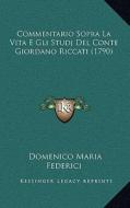 Commentario Sopra La Vita E Gli Studj del Conte Giordano Riccati (1790) di Domenico Maria Federici edito da Kessinger Publishing