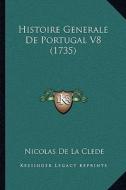 Histoire Generale de Portugal V8 (1735) di Nicolas De La Clede edito da Kessinger Publishing