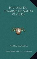 Histoire Du Royaume de Naples V1 (1835) di Pietro Coletta edito da Kessinger Publishing
