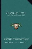 Vision of Death: And Other Poems (1845) di Charles William Everest edito da Kessinger Publishing