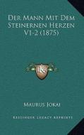 Der Mann Mit Dem Steinernen Herzen V1-2 (1875) di Maurus Jokai edito da Kessinger Publishing