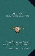 Abufar: Ou La Famille Arabe (1795) di Jean-Francois Ducis, Georges Adrien Crapelet edito da Kessinger Publishing