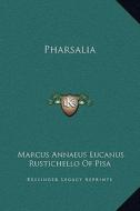 Pharsalia di Marcus Annaeus Lucanus, Rustichello of Pisa edito da Kessinger Publishing