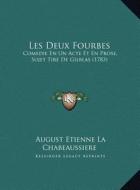 Les Deux Fourbes: Comedie En Un Acte Et En Prose, Sujet Tire de Gilblas (1783) di August Etienne La Chabeaussiere edito da Kessinger Publishing