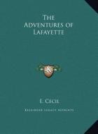 The Adventures of Lafayette the Adventures of Lafayette di E. Cecil edito da Kessinger Publishing