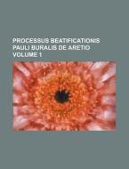 Processus Beatificationis Pauli Buralis de Aretio Volume 1 di Books Group edito da Rarebooksclub.com