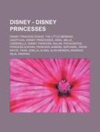 Disney - Disney Princesses: Disney Princ di Source Wikia edito da Books LLC, Wiki Series