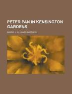 Peter Pan in Kensington Gardens di James Matthew Barrie edito da Rarebooksclub.com