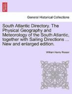 South Atlantic Directory. The Physical Geography and Meteorology of the South Atlantic, together with Sailing Directions di William Henry Rosser edito da British Library, Historical Print Editions