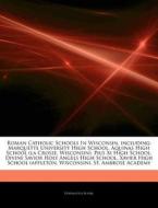Roman Catholic Schools In Wisconsin, Inc di Hephaestus Books edito da Hephaestus Books