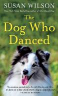 The Dog Who Danced di Susan Wilson edito da ST MARTINS PR
