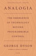 Analogia: The Emergence of Technology Beyond Programmable Control di George Dyson edito da PICADOR